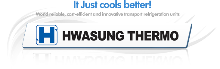 We keep it cool! World reliable, cost-efficient and innovative transport refrigeration units Hwasung Thermo